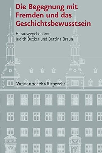 Die Begegnung Mit Fremden Und Das Geschichtsbewusstsein (Veroffentlichungen Des Instituts Fuer Europ'ische Geschichte Mainz - Beihefte) (German ... Des Instituts Fur Europ'ische Geschichte)