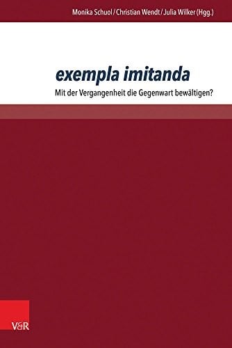 Exempla Imitanda: Mit Der Vergangenheit Die Gegenwart Bewaltigen? (German Edition)
