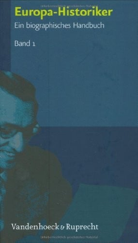 Europa-Historiker, Band 1: Ein biographisches Handbuch