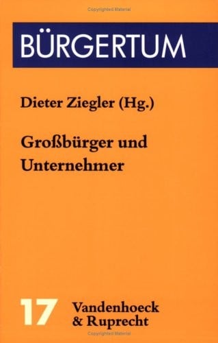 Grossburger und Unternehmer: Die deutsche Wirtschaftselite im 20. Jahrhundert (Burgertum)