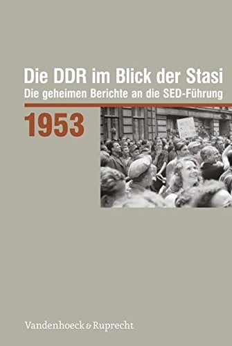 Die DDR im Blick der Stasi 1953: Die Geheimen Berichte an Die SED-Fuhrung (Die Ddr Im Blick Der Stasi. Die Geheimen Berichte An Die Sed-Fuhrung) (German Edition)