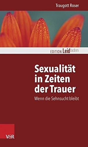 Sexualität in Zeiten der Trauer: Wenn die Sehnsucht bleibt (Edition Leidfaden) (German Edition)