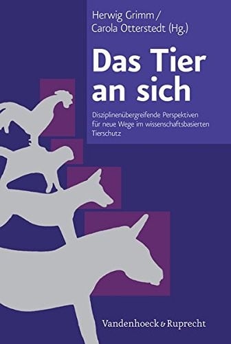 Das Tier an Sich: Disziplinenuebergreifende Perspektiven Fuer Neue Wege Im Wissenschaftsbasierten Tierschutz (German Edition)