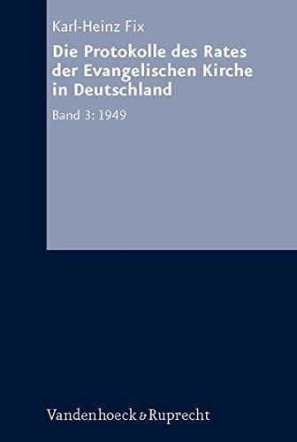 Die Protokolle des Rates der Evangelischen Kirche in Deutschland. Bd. 3: 1949 (Arbeiten zur Kirchlichen Zeitgeschichte. Reihe A: Quellen)