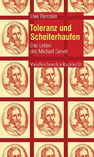 Toleranz Und Scheiterhaufen: Das Leben Des Michael Servet (German Edition)