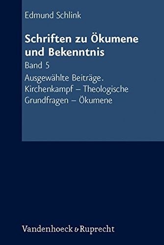 Schriften zu Okumene und Bekenntnis. Band 5: Ausgewahlte Beitrage. Kirchenkampf - Theologische Grundfragen- Okumene. Mit einem Vor- und Nachwort von Ursula Schnell