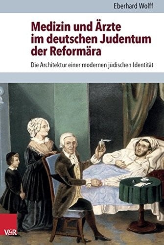 Medizin und Arzte im deutschen Judentum der Reformara: Die Architektur einer modernen judischen Identitat (Judische Religion, Geschichte und Kultur (JRGK))