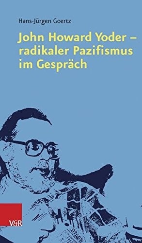 John Howard Yoder - Radikaler Pazifismus Im Gesprach (German Edition)