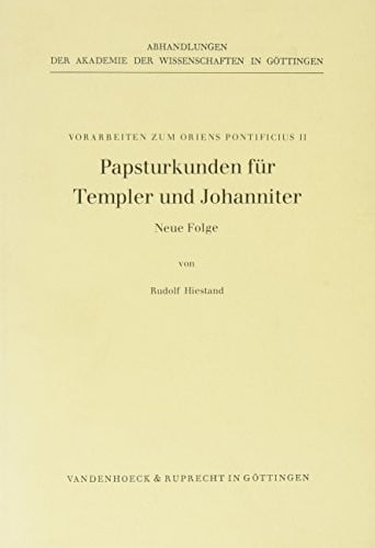 Papsturkunden fur Templer und Johanniter. Neue Folge (ABHANDL.D.AKAD.DER WISSENSCH. PHIL.-HIST.KLASSE 3.FOLGE)