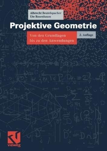 Projektive Geometrie: Von den Grundlagen bis zu den Anwendungen (vieweg studium; Aufbaukurs Mathematik) (German Edition)