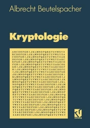 Kryptologie: Eine Einführung in die Wissenschaft vom Verschlüsseln, Verbergen und Verheimlichen. Ohne alle Geheimniskrämerei, aber nicht ohne ... des allgemeinen Publikums (German Edition)