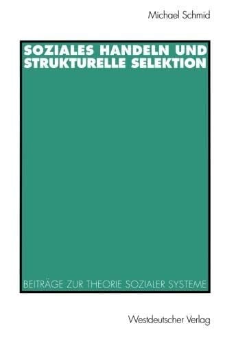 Soziales Handeln und strukturelle Selektion: Beiträge zur Theorie sozialer Systeme (German Edition)