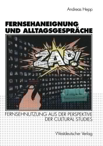 Fernsehaneignung und Alltagsgespräche: Fernsehnutzung aus der Perspektive der Cultural Studies (German Edition)