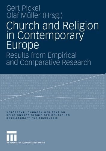 Church and Religion in Contemporary Europe: Results from Empirical and Comparative Research (Veröffentlichungen der Sektion Religionssoziologie der ... Gesellschaft für Soziologie) (German Edition)