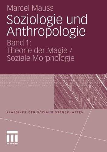 Soziologie und Anthropologie: Band 1: Theorie der Magie / Soziale Morphologie (Klassiker der Sozialwissenschaften) (German Edition)