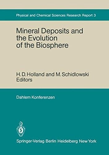 Mineral deposits and the evolution of the biosphere: report of the Dahlem Workshop on Biospheric Evolution and Precambrian Metallogeny, Berlin, 1980. Edited by H.D. Holland and M. Schidlowski