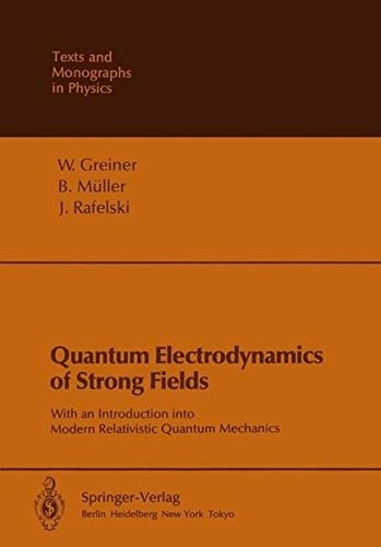 Quantum Electrodynamics of Strong Fields: With an Introduction into Modern Relativistic Quantum Mechanics (Theoretical and Mathematical Physics)