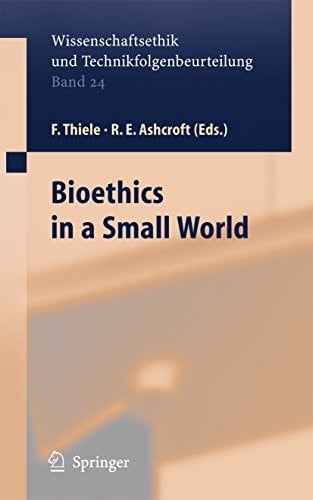 Bioethics in a Small World (Ethics of Science and Technology Assessment Book 24)