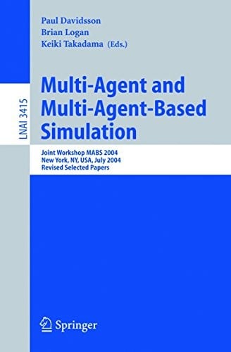 Multi-Agent and Multi-Agent-Based Simulation: Joint Workshop MABS 2004 (Lecture Notes in Computer Science Book 3415)