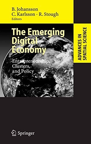 The Emerging Digital Economy: Entrepreneurship, Clusters, and Policy (Advances in Spatial Science)