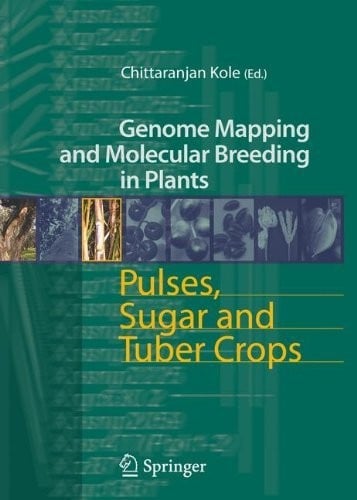 Pulses, Sugar and Tuber Crops (Genome Mapping and Molecular Breeding in Plants Book 3)