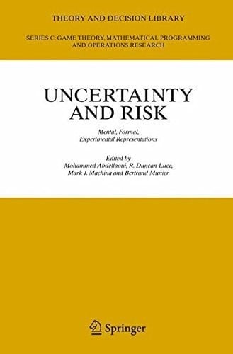 Uncertainty and Risk: Mental, Formal, Experimental Representations (Theory and Decision Library C Book 41)