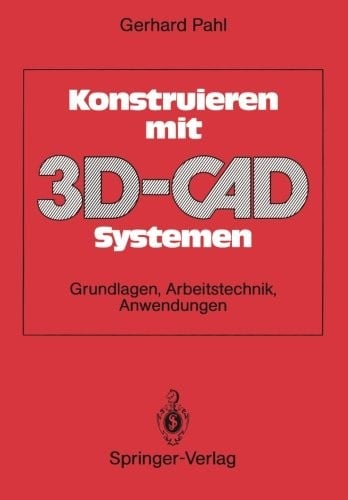 Konstruieren mit 3D-CAD-Systemen: Grundlagen, Arbeitstechnik, Anwendungen (German Edition)