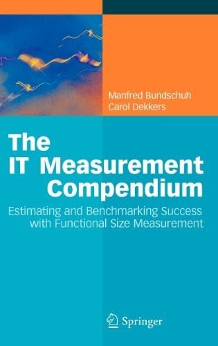 The IT Measurement Compendium: Estimating and Benchmarking Success with Functional Size Measurement