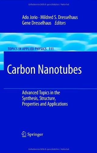 Carbon Nanotubes: Advanced Topics in the Synthesis, Structure, Properties and Applications (Topics in Applied Physics Book 111)