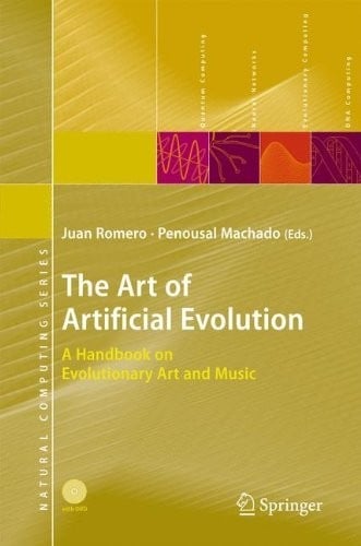 The Art of Artificial Evolution: A Handbook on Evolutionary Art and Music (Natural Computing Series)