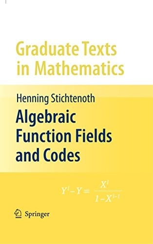 Algebraic Function Fields and Codes (Graduate Texts in Mathematics Book 254)