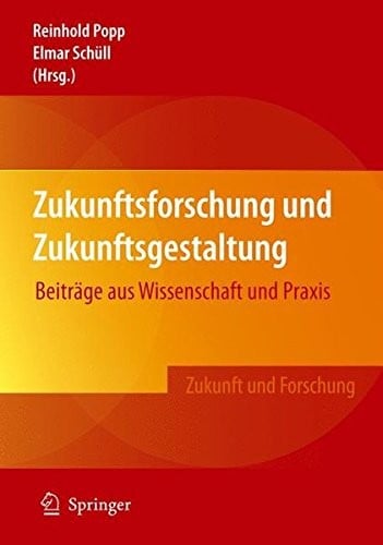 Zukunftsforschung und Zukunftsgestaltung: Beiträge aus Wissenschaft und Praxis (Zukunft und Forschung) (German Edition)