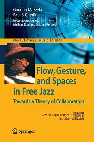 Flow, Gesture, and Spaces in Free Jazz: Towards a Theory of Collaboration (Computational Music Science)