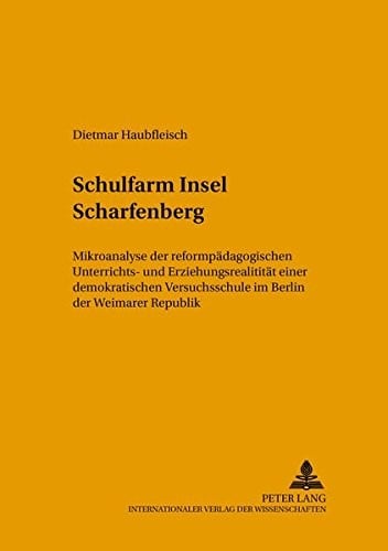 Schulfarm Insel Scharfenberg: Mikroanalyse der reformpädagogischen Unterrichts- und Erziehungsrealität einer demokratischen Versuchsschule im Berlin ... (Studien zur Bildungsreform) (German Edition)