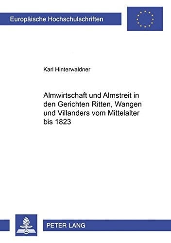 Almwirtschaft und Almstreit in den Gerichten Ritten, Wangen und Villanders vom Mittelalter bis 1823