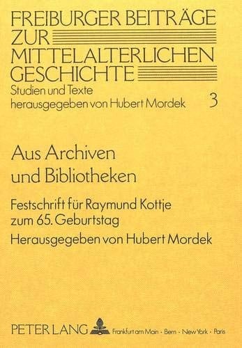Aus Archiven und Bibliotheken: Festschrift für Raymund Kottje zum 65. Geburtstag (Freiburger Beiträge zur mittelalterlichen Geschichte) (German Edition)