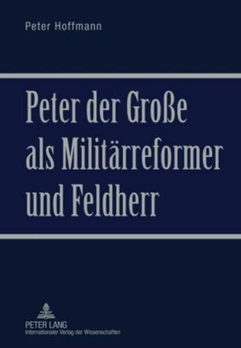 Peter der Große als Militärreformer und Feldherr (German Edition)