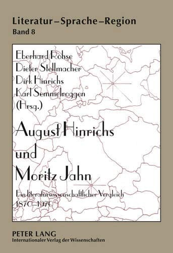 August Hinrichs und Moritz Jahn: Ein literaturwissenschaftlicher Vergleich 1870-1970 (Literatur - Sprache - Region. Beiträge zur Kulturgeographie) (German Edition)