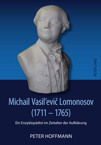 Michail Vasil’evič Lomonosov (1711-1765): Ein Enzyklopädist im Zeitalter der Aufklärung (German Edition)