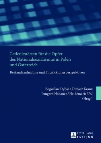 Gedenkstätten für die Opfer des Nationalsozialismus in Polen und Österreich: Bestandsaufnahme und Entwicklungsperspektiven (German Edition)
