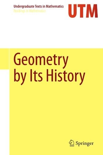 Geometry by Its History (Undergraduate Texts in Mathematics)