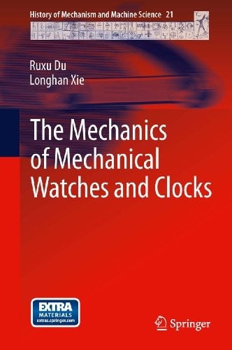 The Mechanics of Mechanical Watches and Clocks (History of Mechanism and Machine Science Book 21)