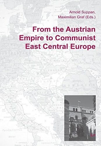 From the Austrian Empire to Communist East Central Europe (Europa Orientalis)