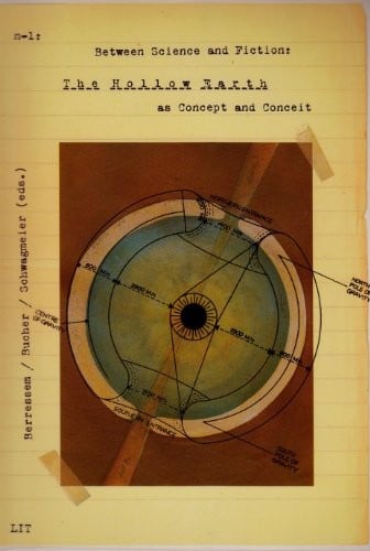 Between Science and Fiction: The Hollow Earth as Concept and Conceit (n-1 | work - science - medium)