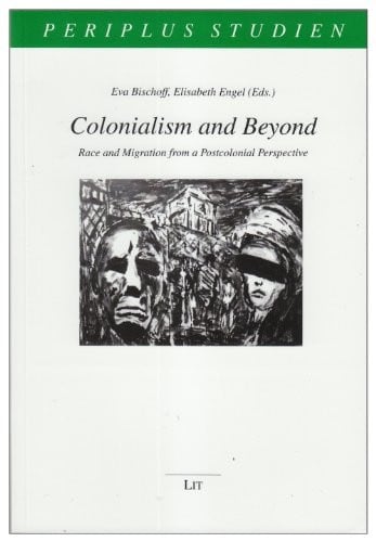 Colonialism and Beyond: Race and Migration From a Postcolonial Perspective (Periplus Studien)