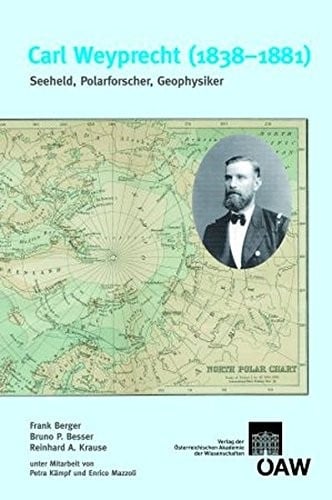 Carl Weyprecht (1838-1881): Seeheld, Polarforscher, Geophysiker (Veroffentlichungen der Kommission Fur Geschichte der Mathema) (German Edition)