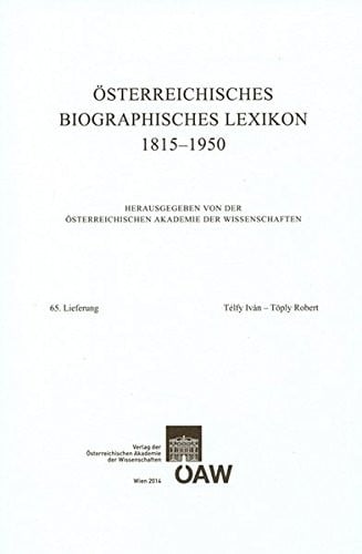 Österreichisches Biographisches Lexikon 1815-1950 65. Lieferung: Télfy Iván - Töply Robert (Osterreichisches Biographisches Lexikon 1815-1950)
