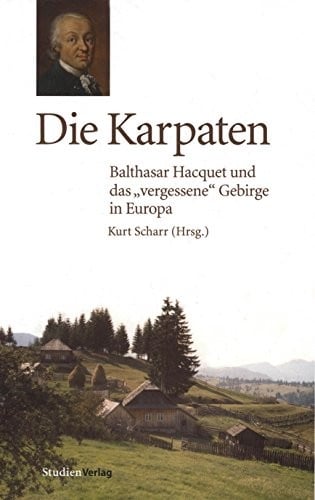 Die Karpaten: Balthasar Hacquet und das "vergessene" Gebirge in Europa (German Edition)