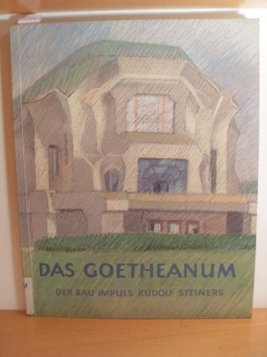Das Goetheanum: Der Bau-Impuls Rudolf Steiners (German Edition)