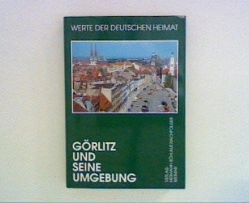 Görlitz und seine Umgebung: Ergebnisse der landeskundlichen Bestandsaufnahme im Raum Görlitz und Ostritz (Werte der deutschen Heimat) (German Edition)